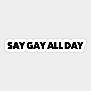 Say Gay All Day Sticker